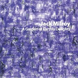Cover Image of A Garden of Earthly Delights by Jack Milroy